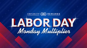 Infinity Rewards promotion for Labor Day Monday Multiplier.